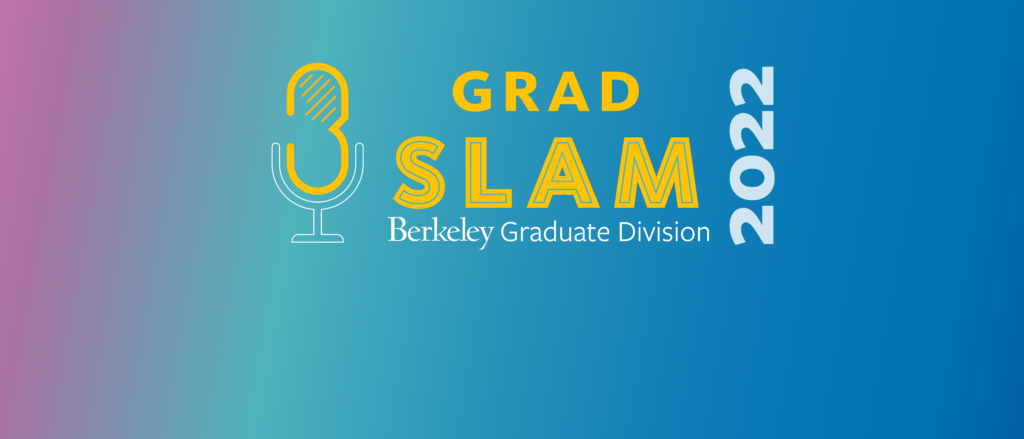 Gold text that reads Grad Slam 2022 Berkeley Graduate Division
