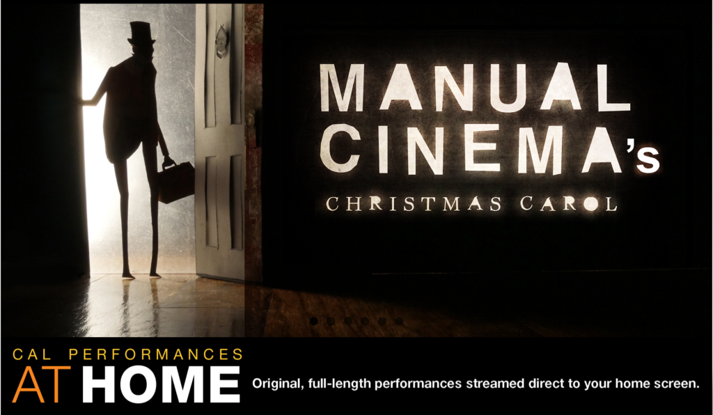 Manual Cinema’s Christmas Carol - Original, full-length performances streamed direct to your home screen. Cal Performances At Home